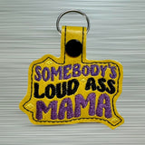 ITH Digital Embroidery Pattern for Somebody's Loud Mama Snap Tab / Keychain, 4X4 Hoop