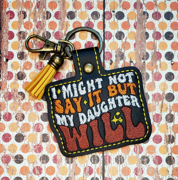 ITH Digital Embroidery pattern For Not Say It Daughter Will Snap Tab / Keychain, 4X4 Hoop