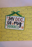 ITH Digital Embroidery Pattern for My Dog Is My Doorbell 5X7 Sign, 5X7 Hoop
