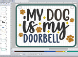 ITH Digital Embroidery Pattern for My Dog Is My Doorbell 5X7 Sign, 5X7 Hoop
