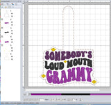 ITH Digital Embroidery Pattern for Somebody's Loud Mouth Grammy Snap Tab / Keychain, 4X4 Hoop