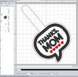ITH Digital Embroidery Pattern for Thanks Mom Speech Bubble Snap Tab / Keychain, 4X4 Hoop